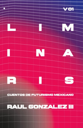 Libro: Liminaris Vol. 01: Cuentos De Futurismo Mexicano (spa