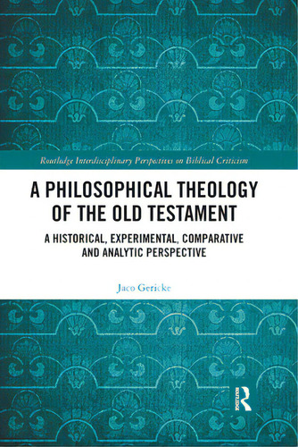 A Philosophical Theology Of The Old Testament: A Historical, Experimental, Comparative And Analyt..., De Gericke, Jaco. Editorial Routledge, Tapa Blanda En Inglés