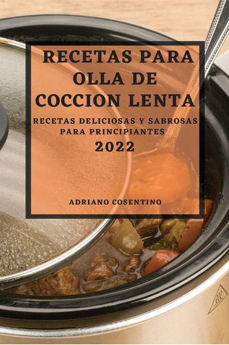 Libro: Recetas Para Olla De Coccion Lenta 2022: Recetas Deli