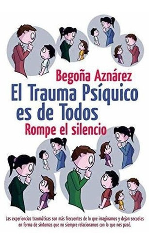 El Trauma Psiquico Es De Todos Rompe El Silencio -, de Aznárez Urbieta, Begoña. Editorial Independently Published en español