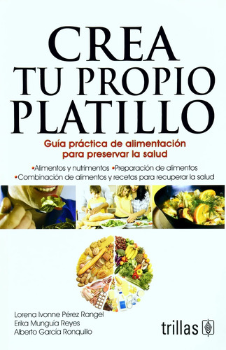 Crea Tu Ptopio Platillo Guía De Alimentación Salud - Trillas