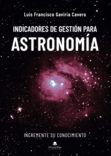 Indicadores De Gestion Para Astronomia: Incremente Su Conoci