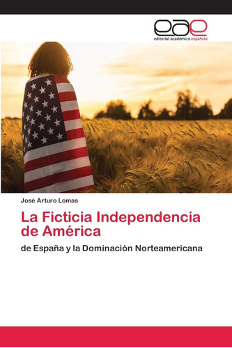 Libro: La Ficticia Independencia De América: De España Y La 