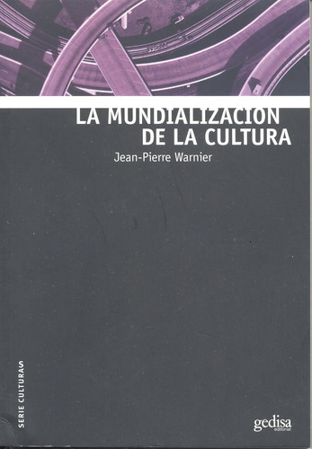 La mundialización de la cultura, de Warnier, Jean Pierre. Serie Serie Culturas Editorial Gedisa en español, 2002