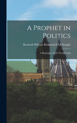 Libro A Prophet In Politics; A Biography Of J.s. Woodswor...