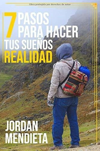 7 Pasos Para Hacer Tus Sueños Realidad - Mendieta,, De Mendieta, Jor. Editorial Independently Published En Español