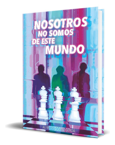 Libro Nosotros No Somos De Este Mundo [ Original ], De Alfredo Gómez Cerdá. Editorial Ediciones Sm, Tapa Blanda En Español, 2023