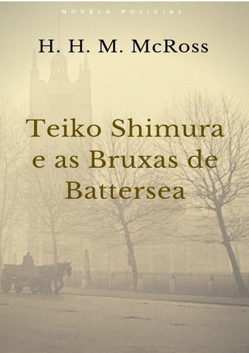 Teiko Shimura e as Bruxas de Bettersea, de H. H. M. McRoss. Série Não aplicável Editora Clube de Autores, capa mole, edição 1 em português, 2018