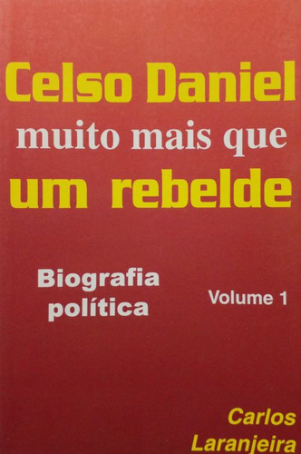 Livro Celso Daniel - Muito Mais Que Um Rebelde (volume 1) - Laranjeira, Carlos [2003]