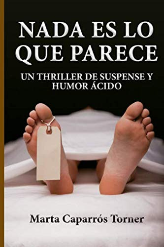 Nada Es Lo Que Parece: Un Thriller De Suspense Y Humor Acido