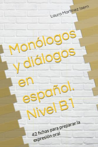 Monologos Y Dialogos En Español Nivel B1: 42 Fichas Para Pre