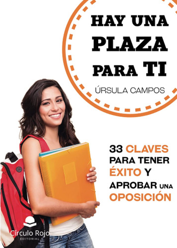 Hay Una Plaza Para Ti: 33 Claves Para Tener Éxito Y Aprobar 