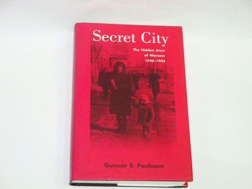 Secret  City:  The Hidden Jews Of  Warsaw 1940-1945