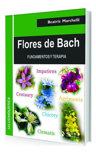 FLORES DE BACH, de Beatriz Marchelli. Editorial Agama, tapa blanda, edición 1 en español