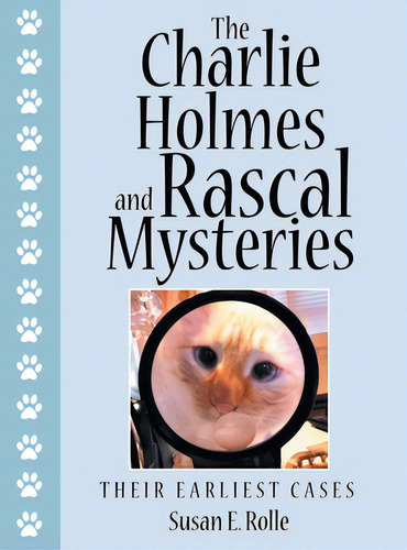 The Charlie Holmes And Rascal Mysteries: Their Earliest Cases, De Rolle, Susan E.. Editorial Archway Pub, Tapa Dura En Inglés