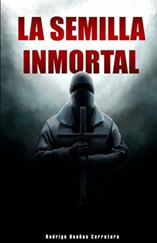 La Semilla Inmortal El Pasado Maldito - Dueñas..., de Dueñas Carretero, Rodrigo. Editorial Independently Published en español