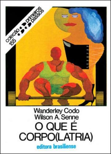 O Que E Corpo(latria), De Codo, Wanderley. Editora Brasiliense, Capa Mole, Edição 3ª Edição - 1995 Em Português