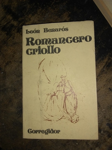 Romancero Criollo. León Benaros. (1977/375 Pág).