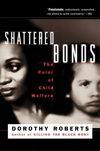Shattered Bonds : The Color Of Child Welfare, De Dorothy Roberts. Editorial Basic Books, Tapa Blanda En Inglés