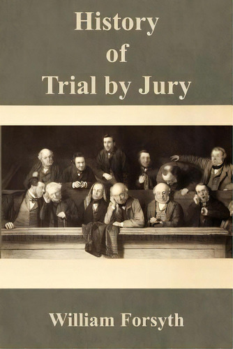 History Of Trial By Jury, De William Jr Forsyth. Editorial Lawbook Exchange, Ltd., Tapa Blanda En Inglés