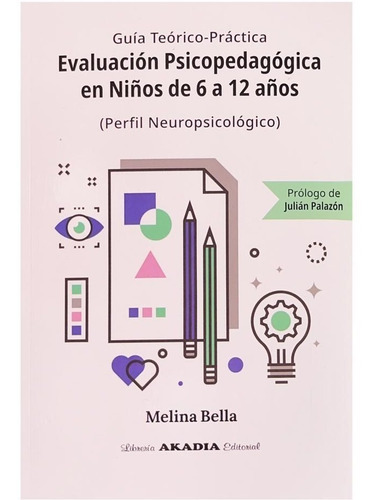 Evaluación Psicopedagógica En Niños De 6 A 12 Años, De Melina Bella., Vol. 1. Editorial Akadia, Tapa Blanda En Español, 2022