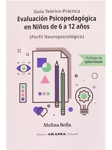 Imagen 1 de 1 de Evaluación Psicopedagógica En Niños De 6 A 12 Años, De Melina Bella., Vol. 1. Editorial Akadia, Tapa Blanda En Español, 2022