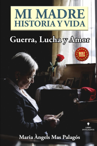 Mi Madre Historia Y Vida: Guerra, Lucha Y Amor