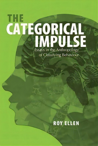 The Categorical Impulse : Essays On The Anthropology Of Classifying Behavior, De Roy Ellen. Editorial Berghahn Books, Tapa Dura En Inglés