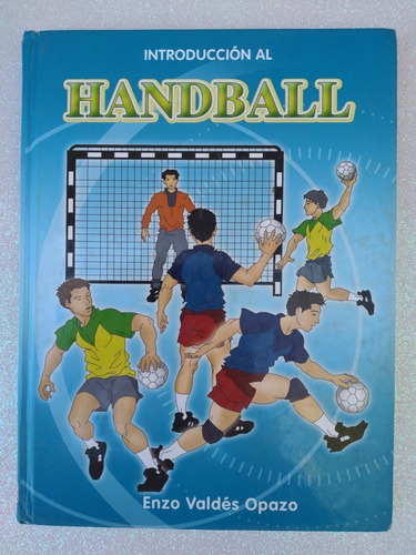 Libro Introducción Al Handball/ Enzo Valdés Opazo/ 2006.