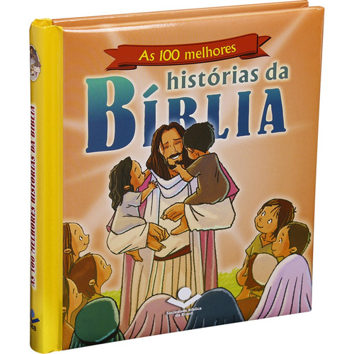As 100 melhores histórias da Bíblia, de Sociedade Bíblica do Brasil. Editora Sociedade Bíblica do Brasil, capa dura em português, 2016