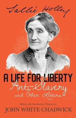 Libro A Life For Liberty; Anti-slavery And Other Letters ...