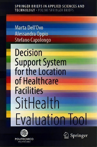 Decision Support System For The Location Of Healthcare Facilities : Sithealth Evaluation Tool, De Marta Dell'ovo. Editorial Springer Nature Switzerland Ag, Tapa Blanda En Inglés