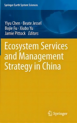 Ecosystem Services And Management Strategy In China, De Yiyu Chen. Springer Earth System Sciences, Vol. 1. Editorial Springer-verlag Berlin And Heidelberg Gmbh & Co. Kg, Tapa Dura En Inglés