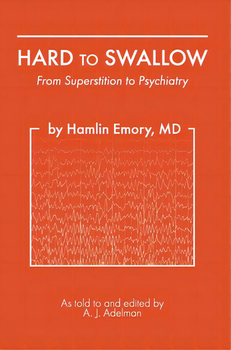 Hard To Swallow: From Superstition To Psychiatry, De Emory, Hamlin. Editorial Vertel Pub, Tapa Dura En Inglés