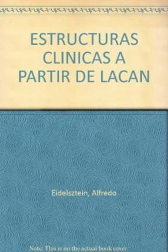 Las Estructuras Clinicas A Partir De Lacan 2 Eidelsztein -lv