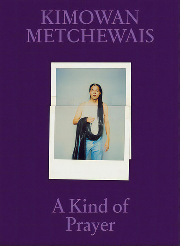 Kimowan Metchewais: A Kind Of Prayer, De Metchewais, Kimowan. Editorial Aperture, Tapa Dura En Inglés