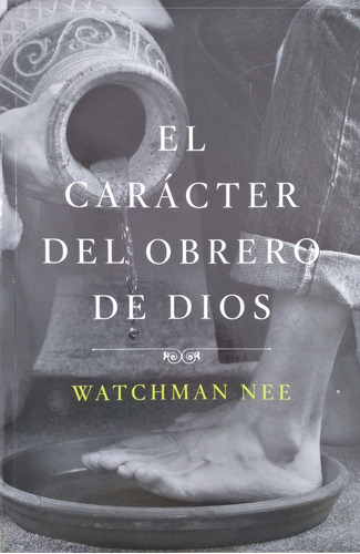 El Carácter Del Obrero De Dios - Watchman Nee
