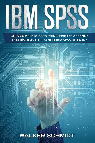 Libro: Ibm Spss: Guía Completa Para Principiantes Aprende De