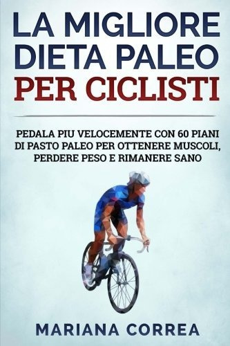 La Migliore Dieta Paleo Por Ciclisti Pedala Piu Velocemente 