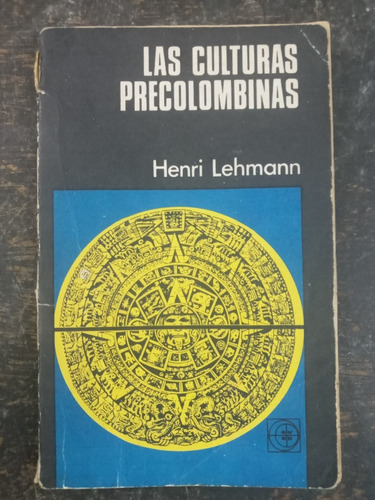 La Culturas Precolombinas * Henri Lehmann * Eudeba *