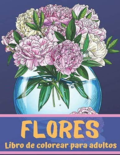Libro: Flores - Libro De Colorear Para Adultos: 50 Hermosas