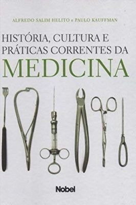 História, Cultura E Práticas Correntes Da Medicina