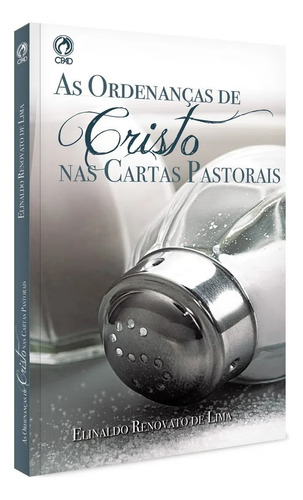 Livro As Ordenanças De Cristo Nas Cartas Pastorais - Cpad, De Elinaldo Renovato De Lima. Editorial Editora Cpad En Português