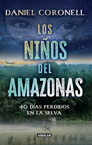 Los Niños Del Amazonas: 40 Días Perdidos En La Selva, De Daniel Coronell., Vol. 1. Editorial Aguilar, Tapa Blanda, Edición 1 En Español, 2023