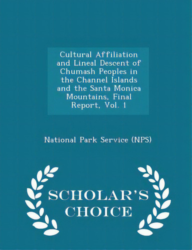 Cultural Affiliation And Lineal Descent Of Chumash Peoples In The Channel Islands And The Santa M..., De National Park Service (nps). Editorial Scholars Choice, Tapa Blanda En Inglés
