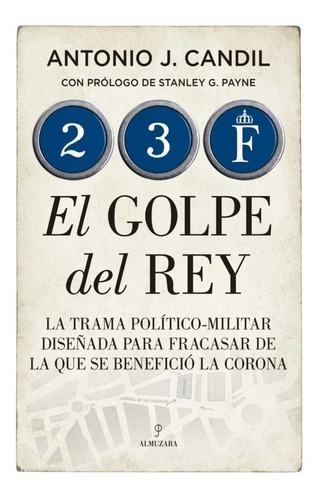 23-f. El Golpe Del Rey - Antonio J. Candil  - *