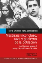 Comprar Mestizaje Inconcluso, Raza Y Gobierno De La Población, De Adriano Solodkow, David Mauricio.., Vol. 1.0. Editorial Universidad De Los Andes, Tapa Blanda, Edición 1.0 En Español, 2023