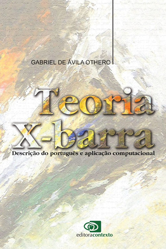 Teoria X-barra: Descrição do português e aplicação computacional, de Othero, Gabriel de Ávila. Editora Pinsky Ltda, capa mole em português, 2006