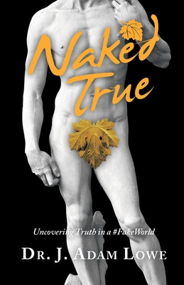 Libro Naked True: Uncovering Truth In A #fakeworld - Lowe...