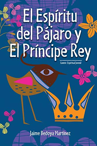 El Espiritu Del Pajaro Y El Principe Rey: Cuento Espiritual